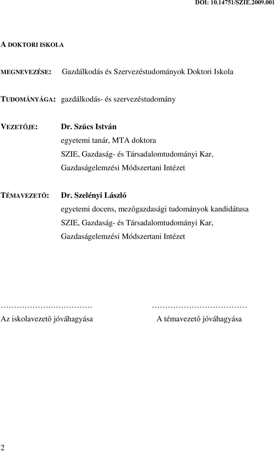 Szűcs István egyetemi tanár, MTA doktora SZIE, Gazdaság- és Társadalomtudományi Kar, Gazdaságelemzési Módszertani Intézet