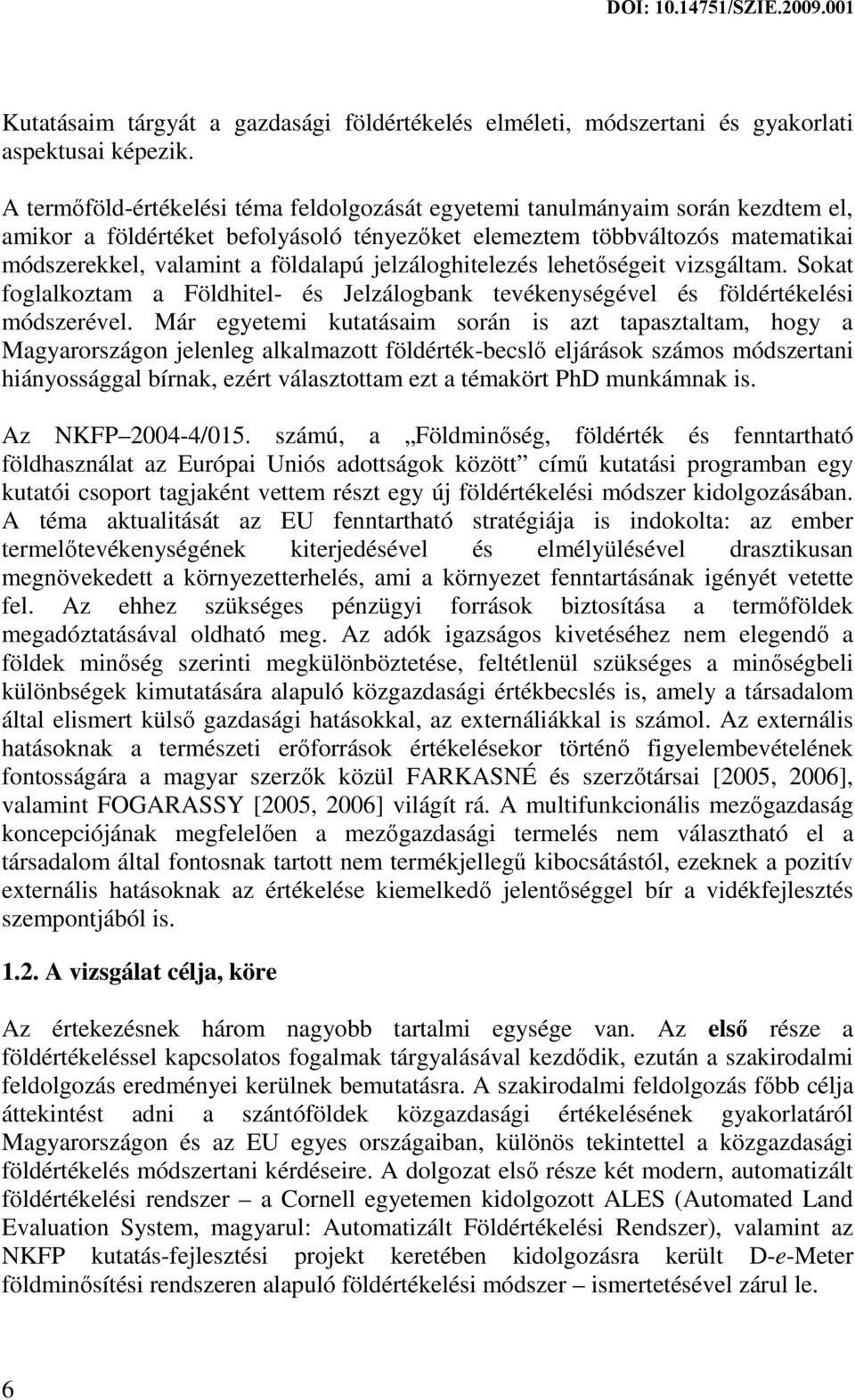 jelzáloghitelezés lehetőségeit vizsgáltam. Sokat foglalkoztam a Földhitel- és Jelzálogbank tevékenységével és földértékelési módszerével.