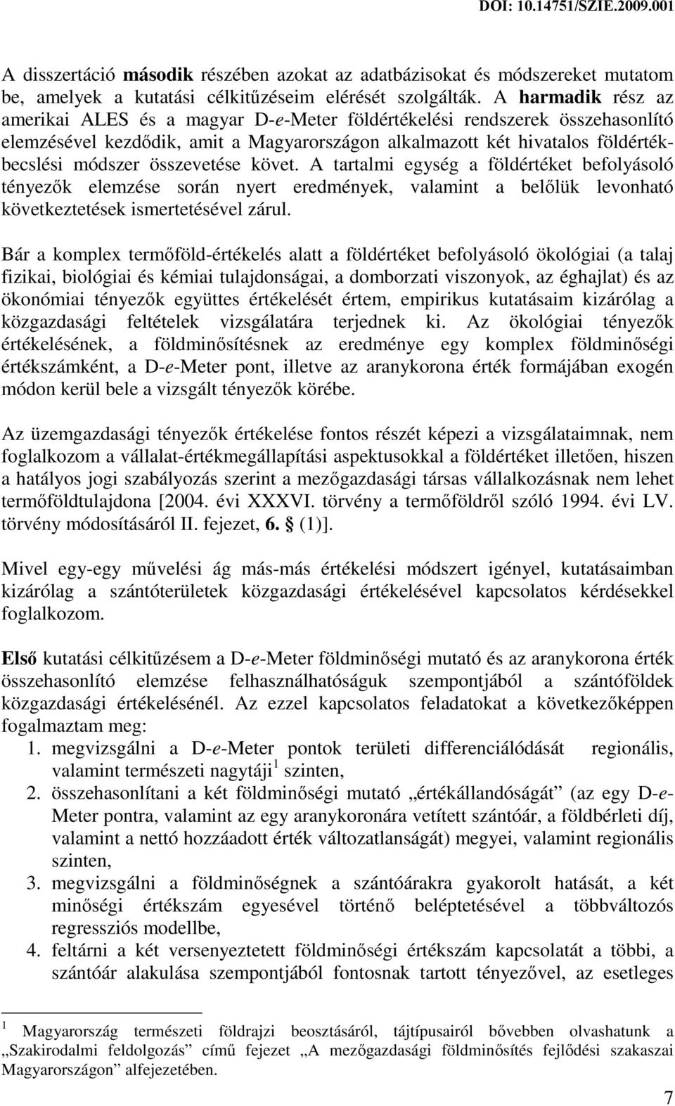 összevetése követ. A tartalmi egység a földértéket befolyásoló tényezők elemzése során nyert eredmények, valamint a belőlük levonható következtetések ismertetésével zárul.