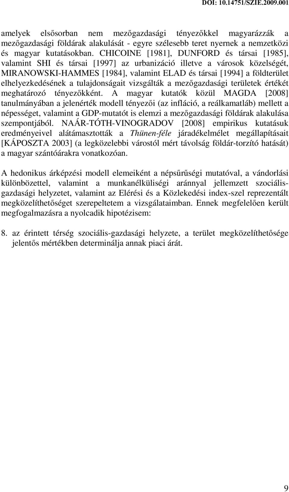 elhelyezkedésének a tulajdonságait vizsgálták a mezőgazdasági területek értékét meghatározó tényezőkként.