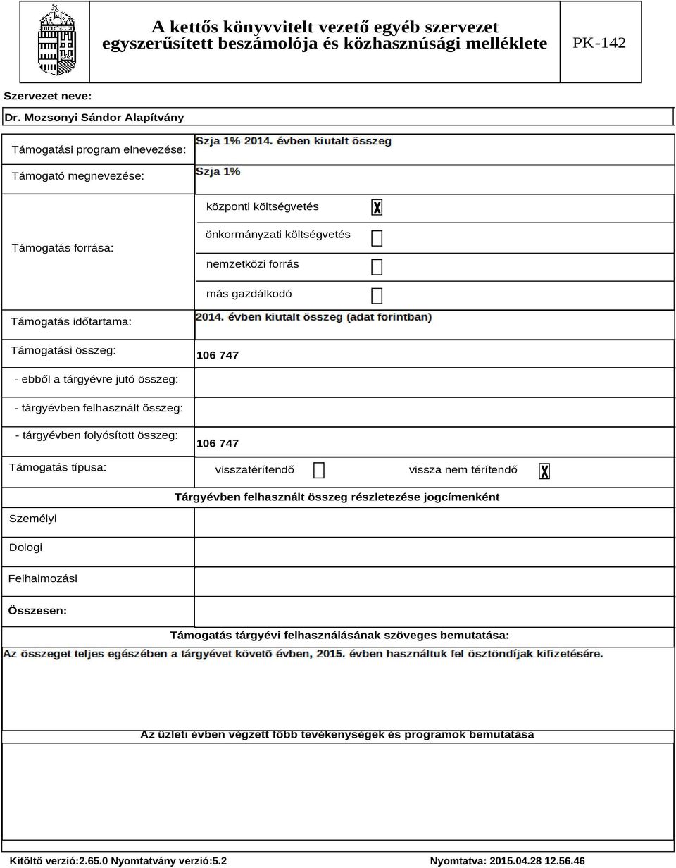 folyósított összeg: Támogatás típusa: 106 747 visszatérítendő vissza nem térítendő Tárgyévben felhasznált összeg részletezése jogcímenként