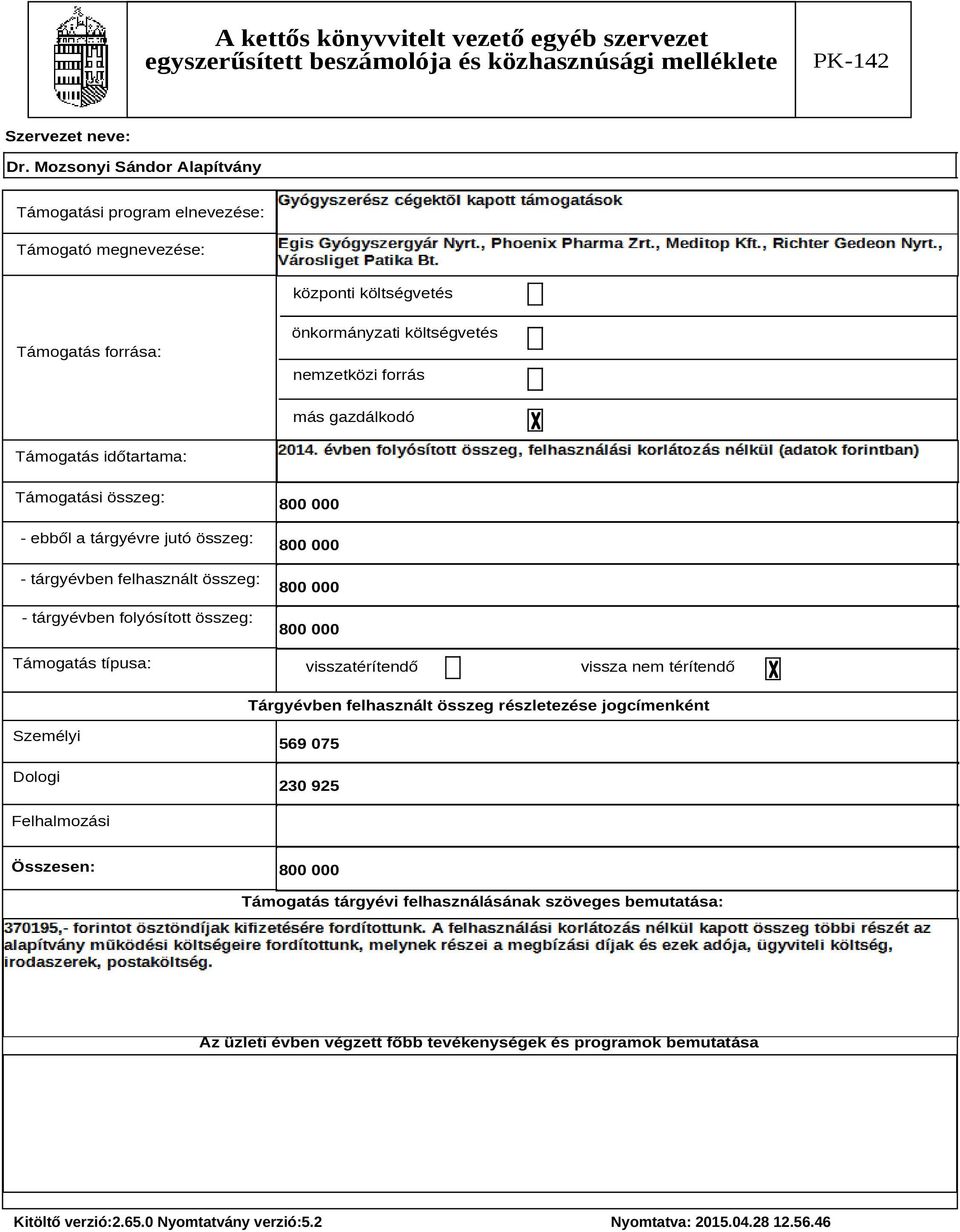 típusa: 800 000 800 000 800 000 800 000 visszatérítendő vissza nem térítendő Tárgyévben felhasznált összeg részletezése jogcímenként Személyi Dologi 569