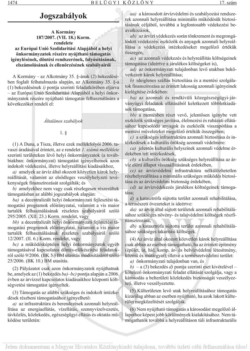 A Kormány az Alkotmány 35. -ának (2) bekezdésében foglalt felhatalmazás alapján, az Alkotmány 35.