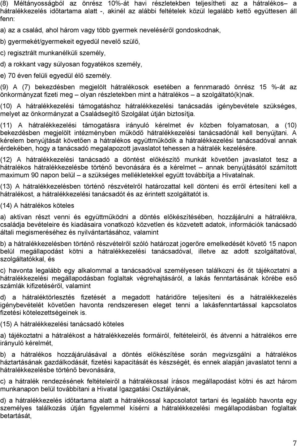 éven felüli egyedül élő személy. (9) A (7) bekezdésben megjelölt hátralékosok esetében a fennmaradó önrész 15 %-át az önkormányzat fizeti meg olyan részletekben mint a hátralékos a szolgáltató(k)nak.