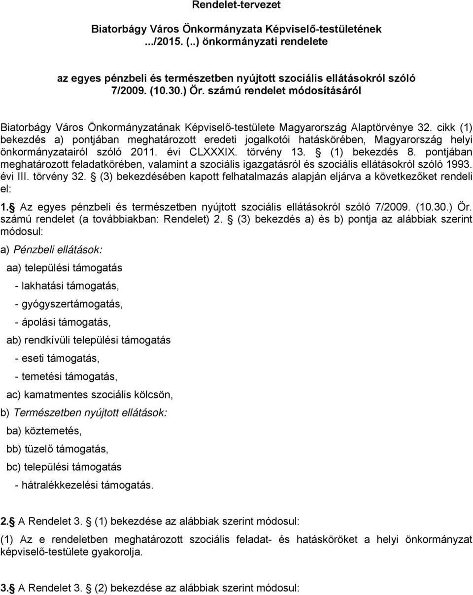 cikk (1) bekezdés a) pontjában meghatározott eredeti jogalkotói hatáskörében, Magyarország helyi önkormányzatairól szóló 2011. évi CLXXXIX. törvény 13. (1) bekezdés 8.