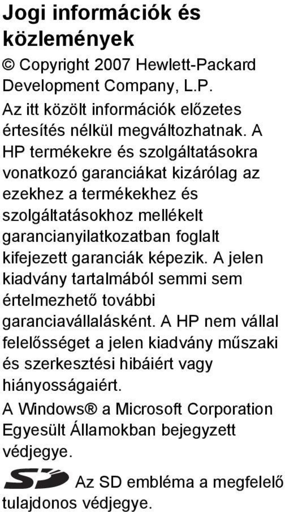 kifejezett garanciák képezik. A jelen kiadvány tartalmából semmi sem értelmezhető további garanciavállalásként.