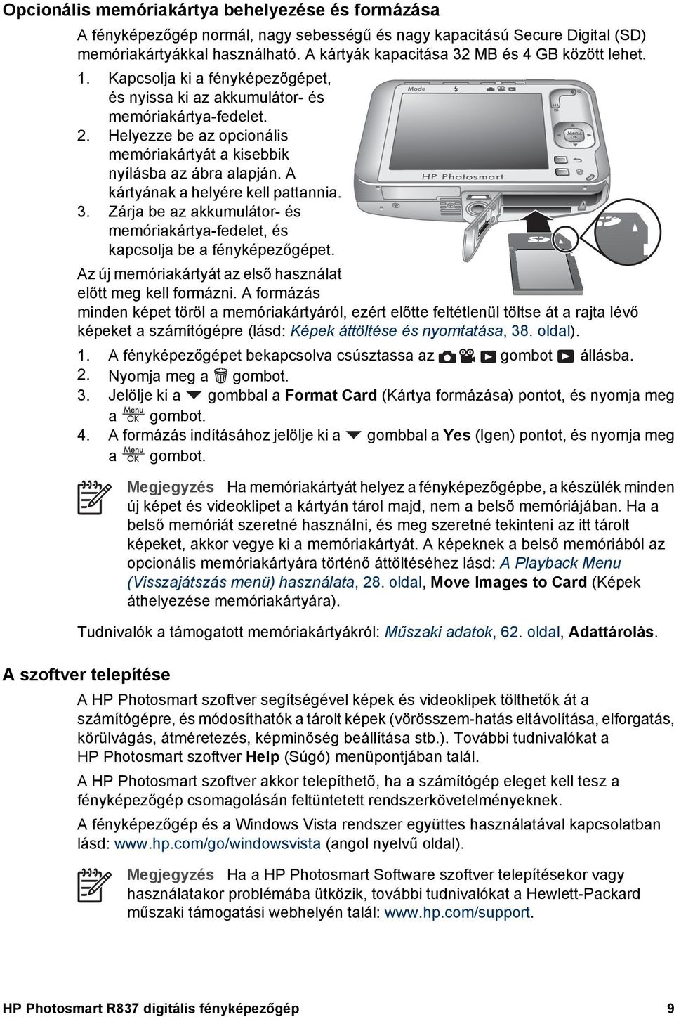 Helyezze be az opcionális memóriakártyát a kisebbik nyílásba az ábra alapján. A kártyának a helyére kell pattannia. 3.