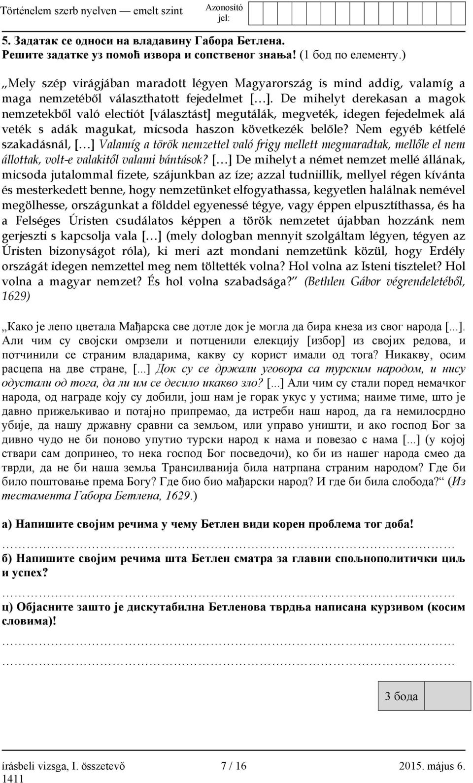 De mihelyt derekasan a magok nemzetekből való electiót [választást] megutálák, megveték, idegen fejedelmek alá veték s adák magukat, micsoda haszon következék belőle?