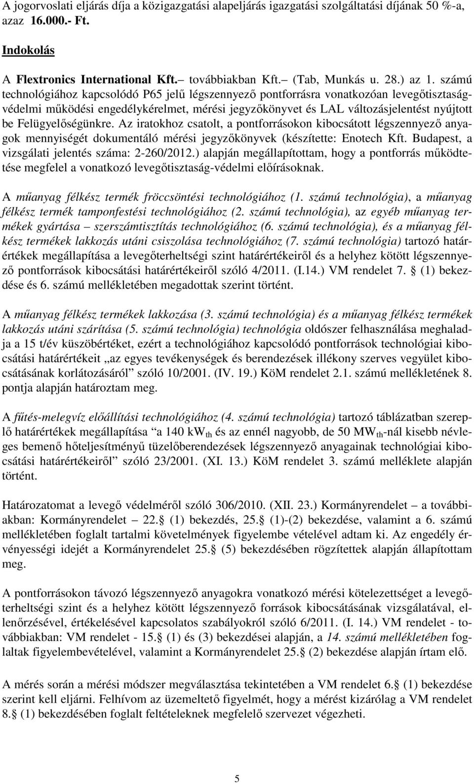 számú technológiához kapcsolódó P65 jelű légszennyező pontforrásra vonatkozóan levegőtisztaságvédelmi működési engedélykérelmet, mérési jegyzőkönyvet és LAL változásjelentést nyújtott be