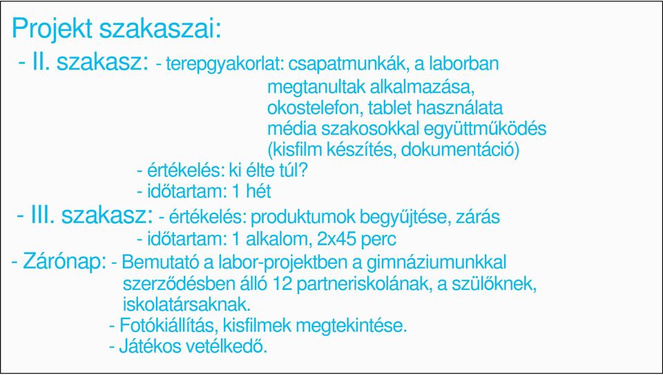 együttmőködés (kisfilm készítés, dokumentáció) - értékelés: ki élte túl? - idıtartam: 1 hét - III.