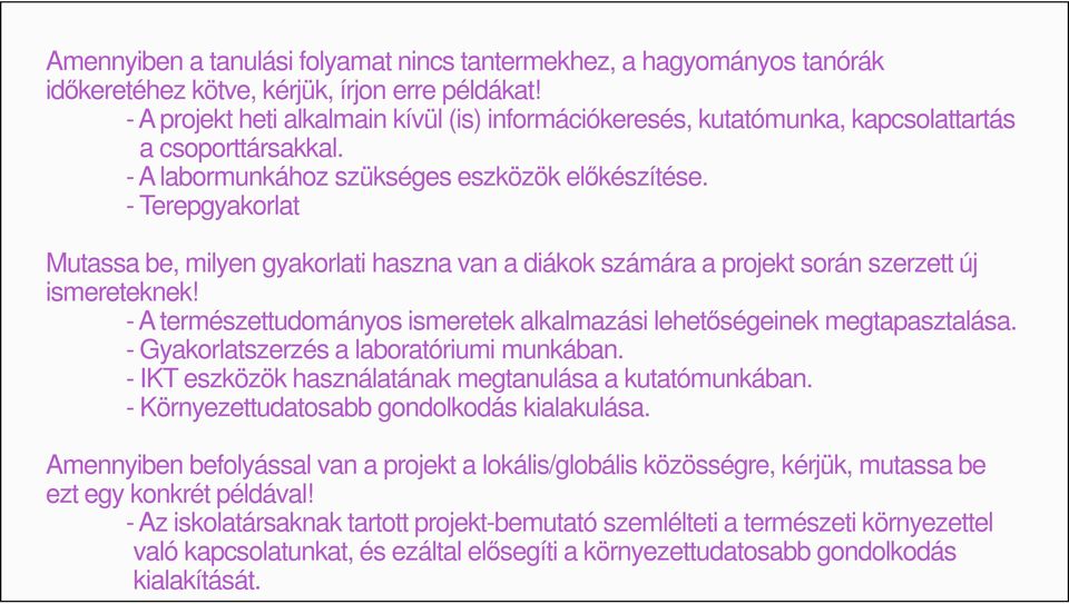 - Terepgyakorlat Mutassa be, milyen gyakorlati haszna van a diákok számára a projekt során szerzett új ismereteknek! - A természettudományos ismeretek alkalmazási lehetıségeinek megtapasztalása.