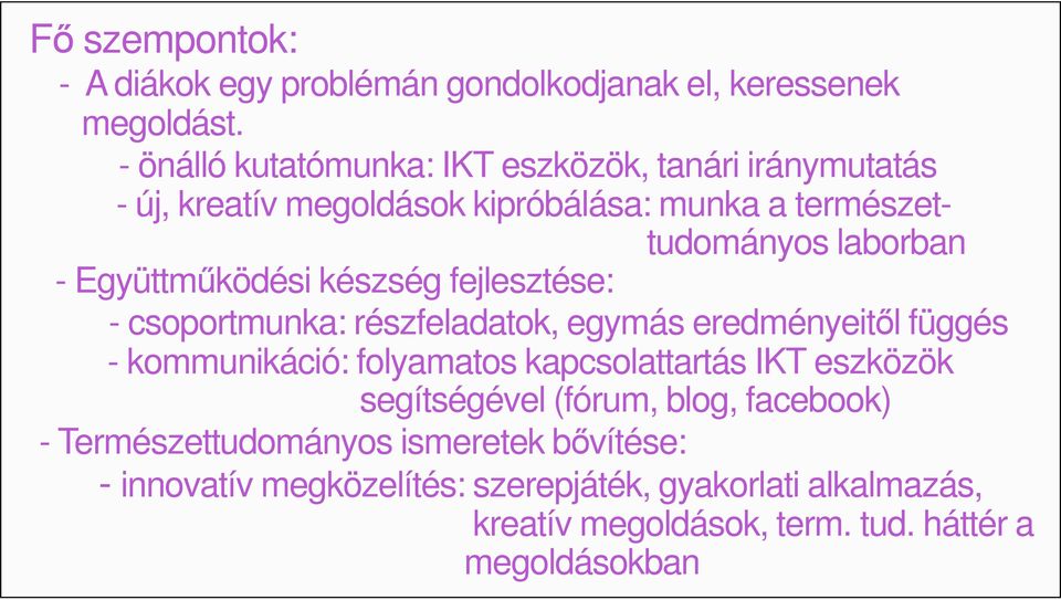 Együttmőködési készség fejlesztése: - csoportmunka: részfeladatok, egymás eredményeitıl függés - kommunikáció: folyamatos kapcsolattartás