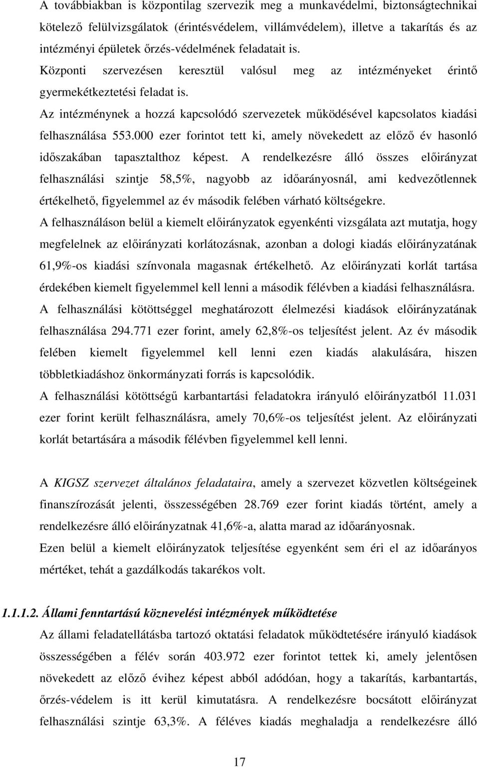 Az intézménynek a hozzá kapcsolódó szervezetek működésével kapcsolatos kiadási felhasználása 553.000 ezer forintot tett ki, amely növekedett az előző év hasonló időszakában tapasztalthoz képest.