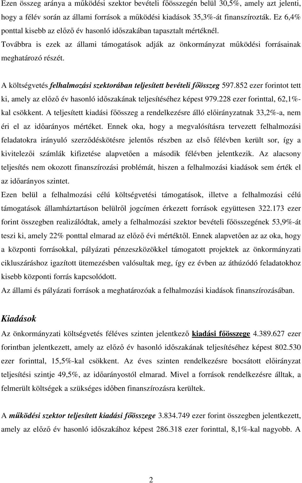 A költségvetés felhalmozási szektorában teljesített bevételi főösszeg 597.852 ezer forintot tett ki, amely az előző év hasonló időszakának teljesítéséhez képest 979.