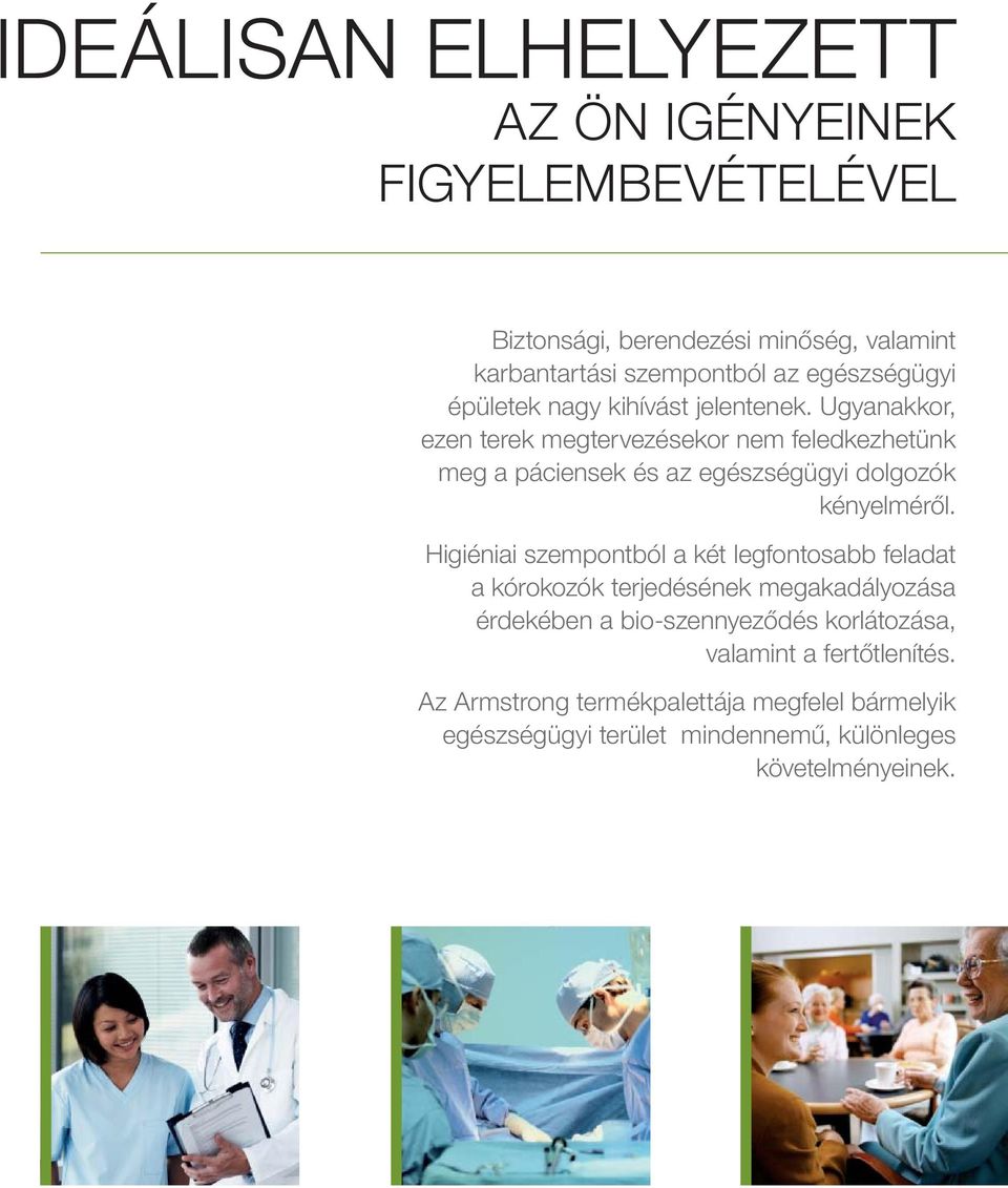 Ugyanakkor, ezen terek megtervezésekor nem feledkezhetünk meg a páciensek és az egészségügyi dolgozók kényelméről.