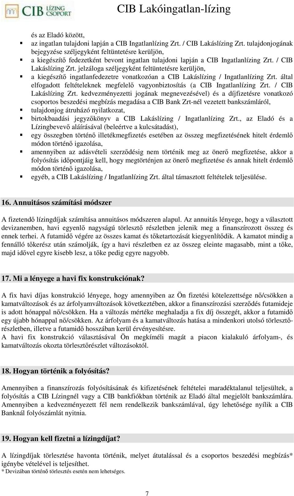 jelzáloga széljegyként feltüntetésre kerüljön, a kiegészítı ingatlanfedezetre vonatkozóan a CIB Lakáslízing / Ingatlanlízing Zrt.