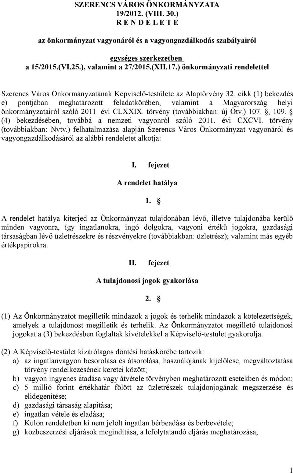 cikk (1) bekezdés e) pontjában meghatározott feladatkörében, valamint a Magyarország helyi önkormányzatairól szóló 2011. évi CLXXIX. törvény (továbbiakban: új Ötv.) 107., 109.