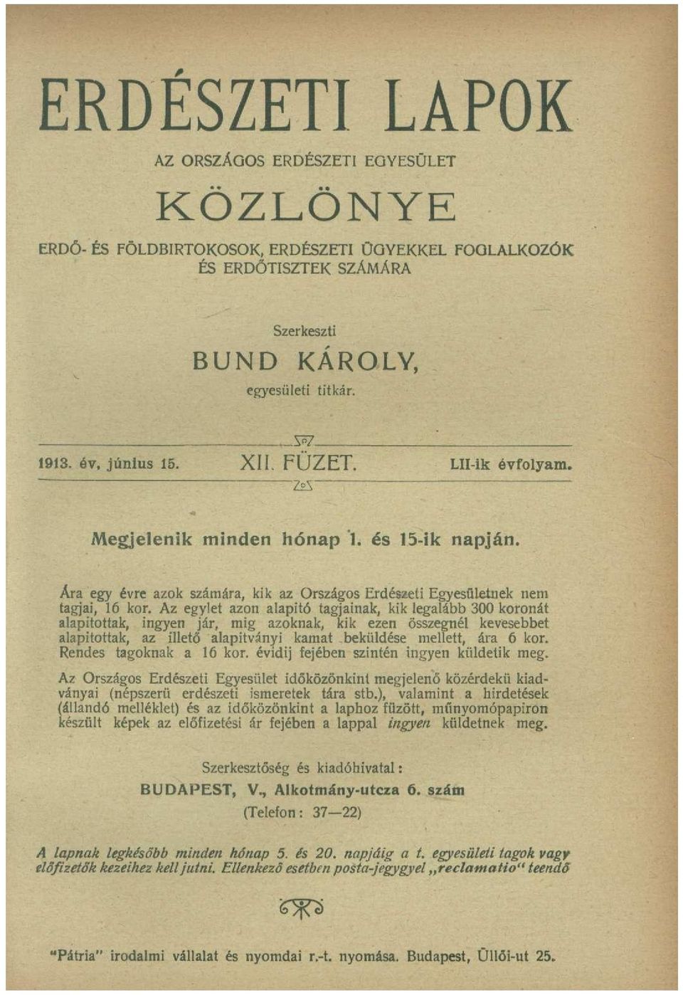 Az egylet azon alapitó tagjainak, kik legalább 300 koronát alapítottak, ingyen jár, mig azoknak, kik ezen összegnél kevesebbet alapítottak, az illető alapítványi kamat beküldése mellett, ára 6 kor.