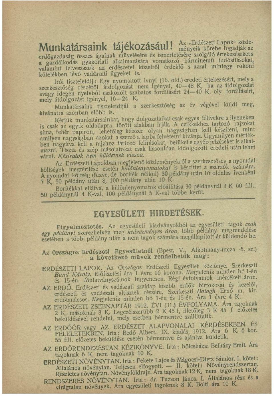 közelről érdeklő s azzal mintegy rokoni kötelékben lévő vadászati ügyeket is. írói tiszteletdíj: Egy nyomtatott ívnyi (16. old.