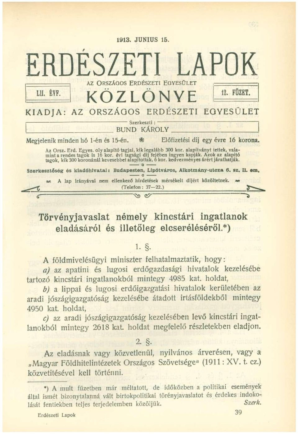 évi tagsági dij fejében ingyen kapják. Azok az alapitó tagok, kik 300 koronánál kevesebbet alapítottak. 6 kor. kedvezményes árért járathatják.