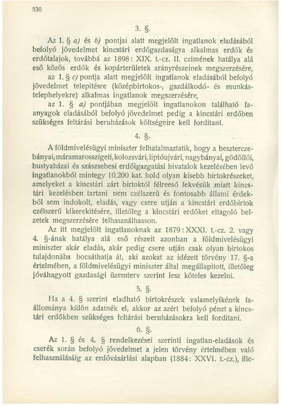 c) pontja alatt megjelölt ingatlanok eladásából befolyó jövedelmet telepítésre (középbirtokos-, gazdálkodó- és munkástelephelyekre) alkalmas ingatlanok megszerzésére, az 1.