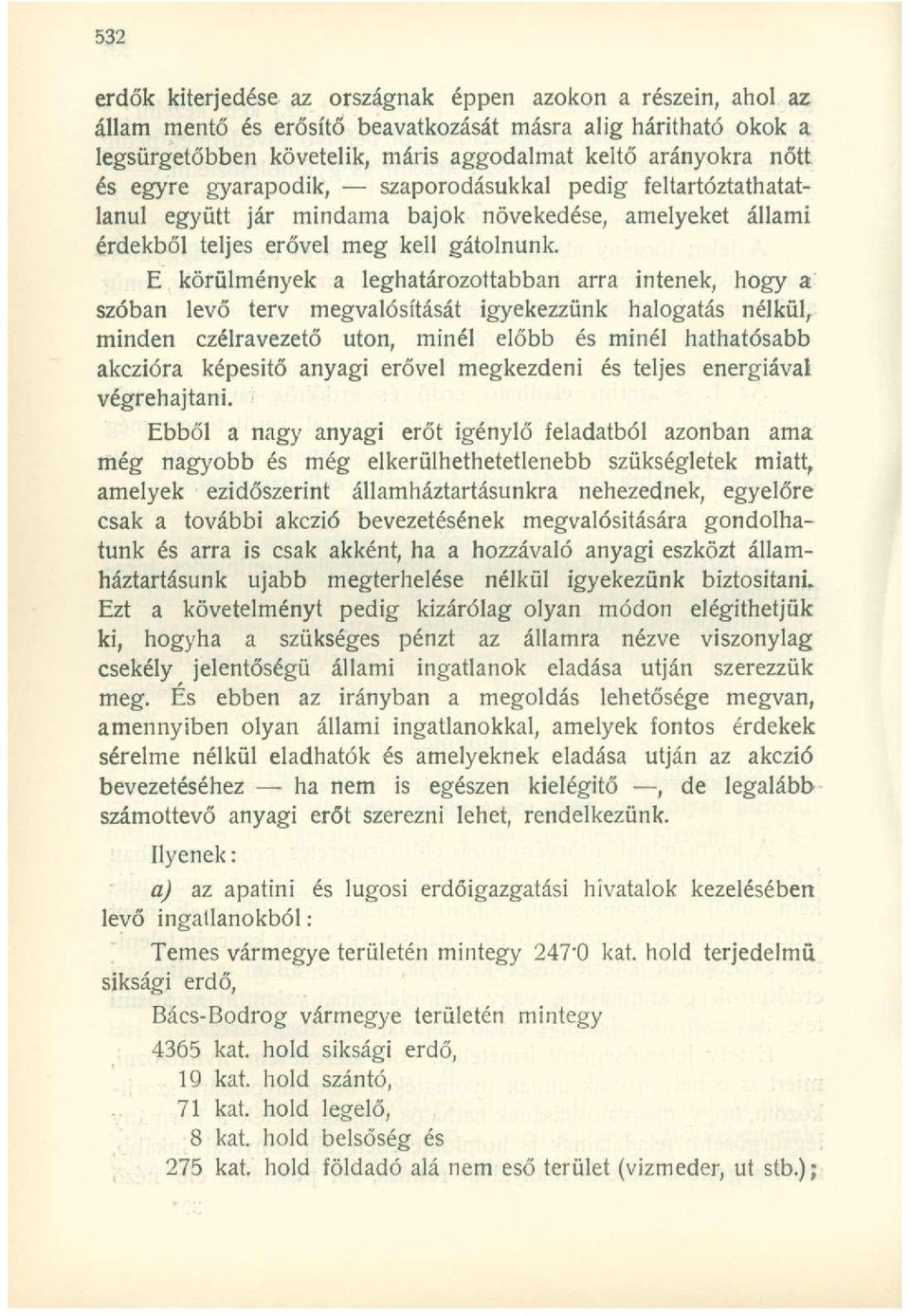 E körülmények a leghatározottabban arra intenek, hogy a szóban levő terv megvalósítását igyekezzünk halogatás nélkül, minden czélravezető uton, minél előbb és minél hathatósabb akczióra képesítő