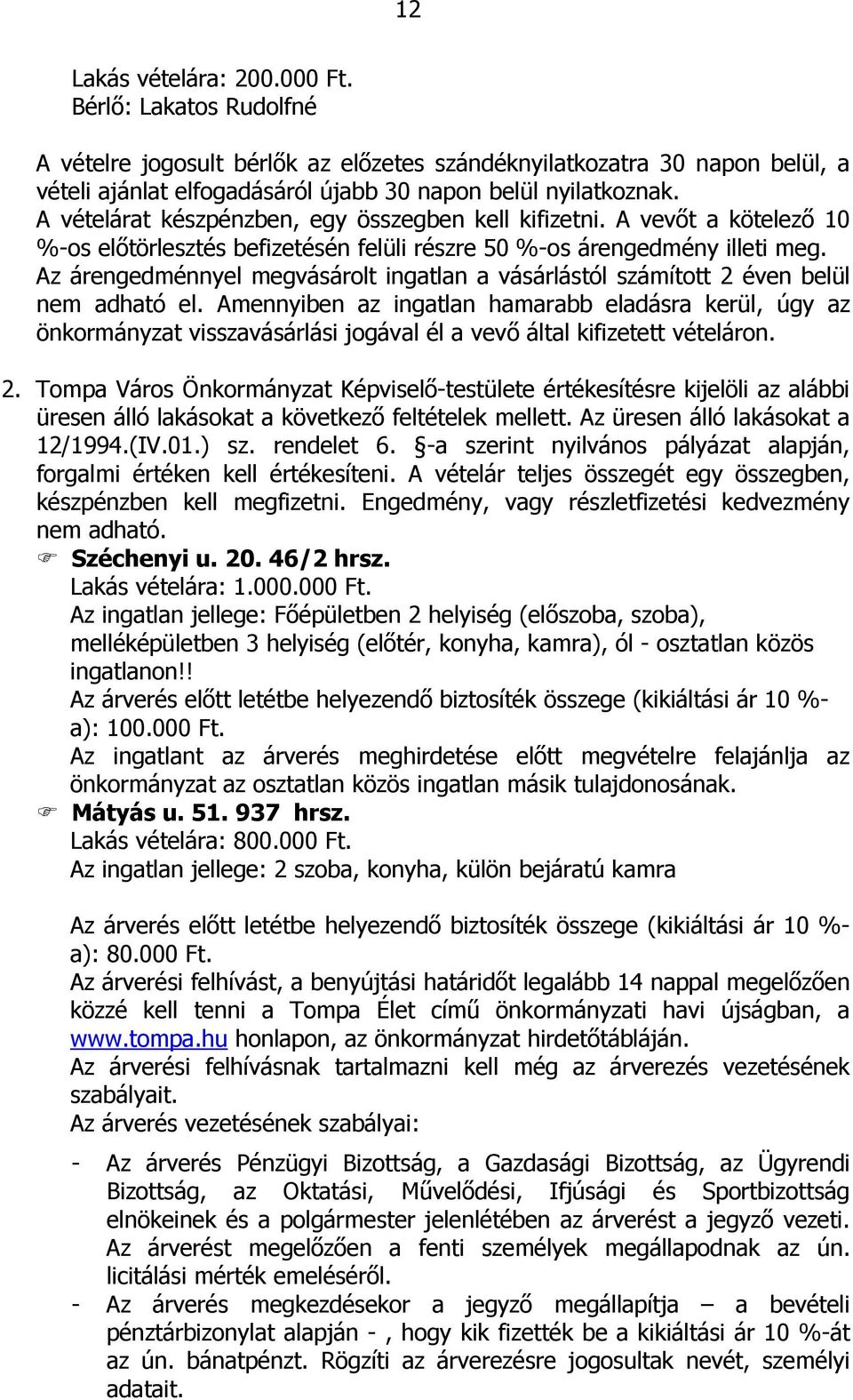 Az árengedménnyel megvásárolt ingatlan a vásárlástól számított 2 éven belül nem adható el.