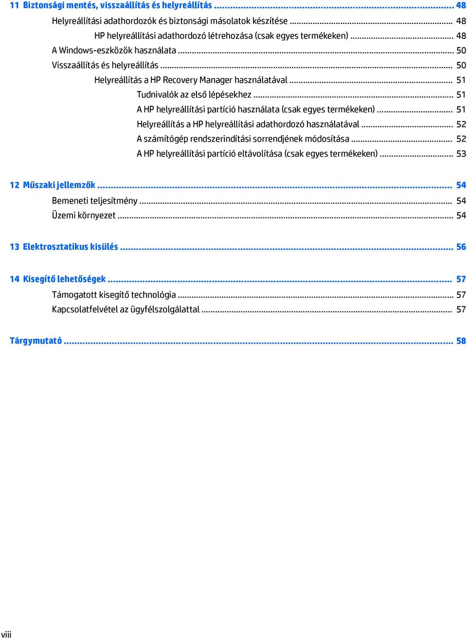 .. 51 A HP helyreállítási partíció használata (csak egyes termékeken)... 51 Helyreállítás a HP helyreállítási adathordozó használatával... 52 A számítógép rendszerindítási sorrendjének módosítása.