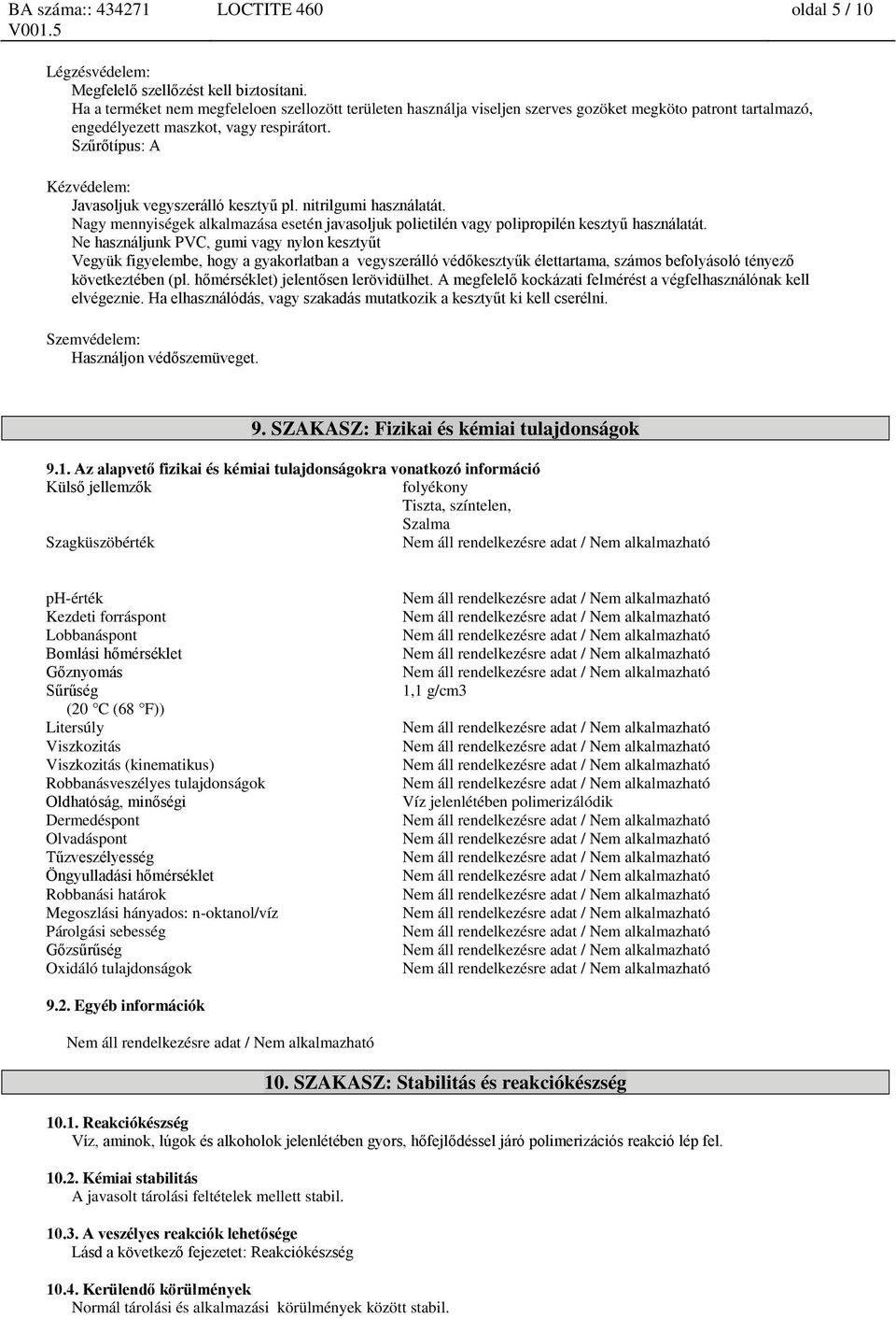 Szűrőtípus: A Kézvédelem: Javasoljuk vegyszerálló kesztyű pl. nitrilgumi használatát. Nagy mennyiségek alkalmazása esetén javasoljuk polietilén vagy polipropilén kesztyű használatát.