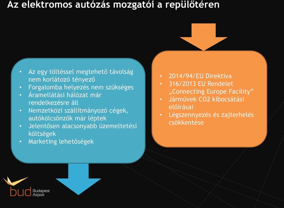 autókölcsönzők már léptek Jelentősen alacsonyabb üzemeltetési költségek Marketing lehetőségek 2014/94/EU