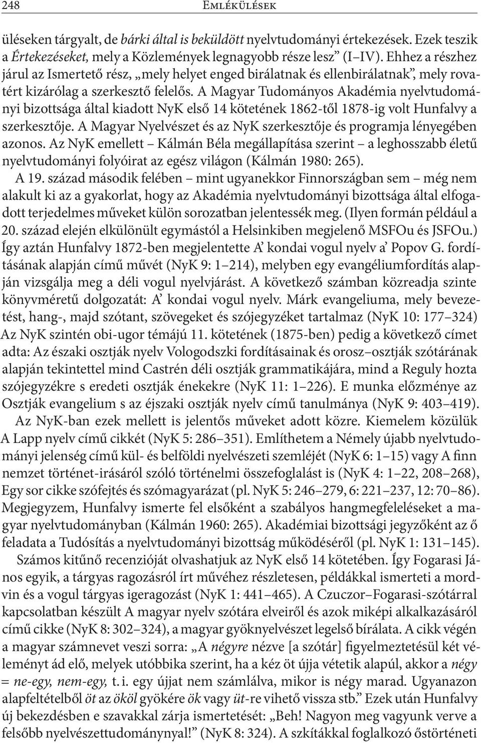 A Magyar Tudományos Akadémia nyelvtudományi bizottsága által kiadott NyK első 14 kötetének 1862-től 1878-ig volt Hunfalvy a szerkesztője.