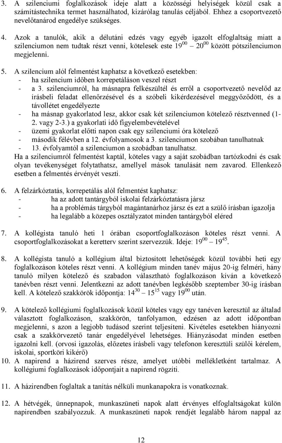 Azok a tanulók, akik a délutáni edzés vagy egyéb igazolt elfoglaltság miatt a szilenciumon nem tudtak részt venni, kötelesek este 19 00 20 00 között pótszilenciumon megjelenni. 5.