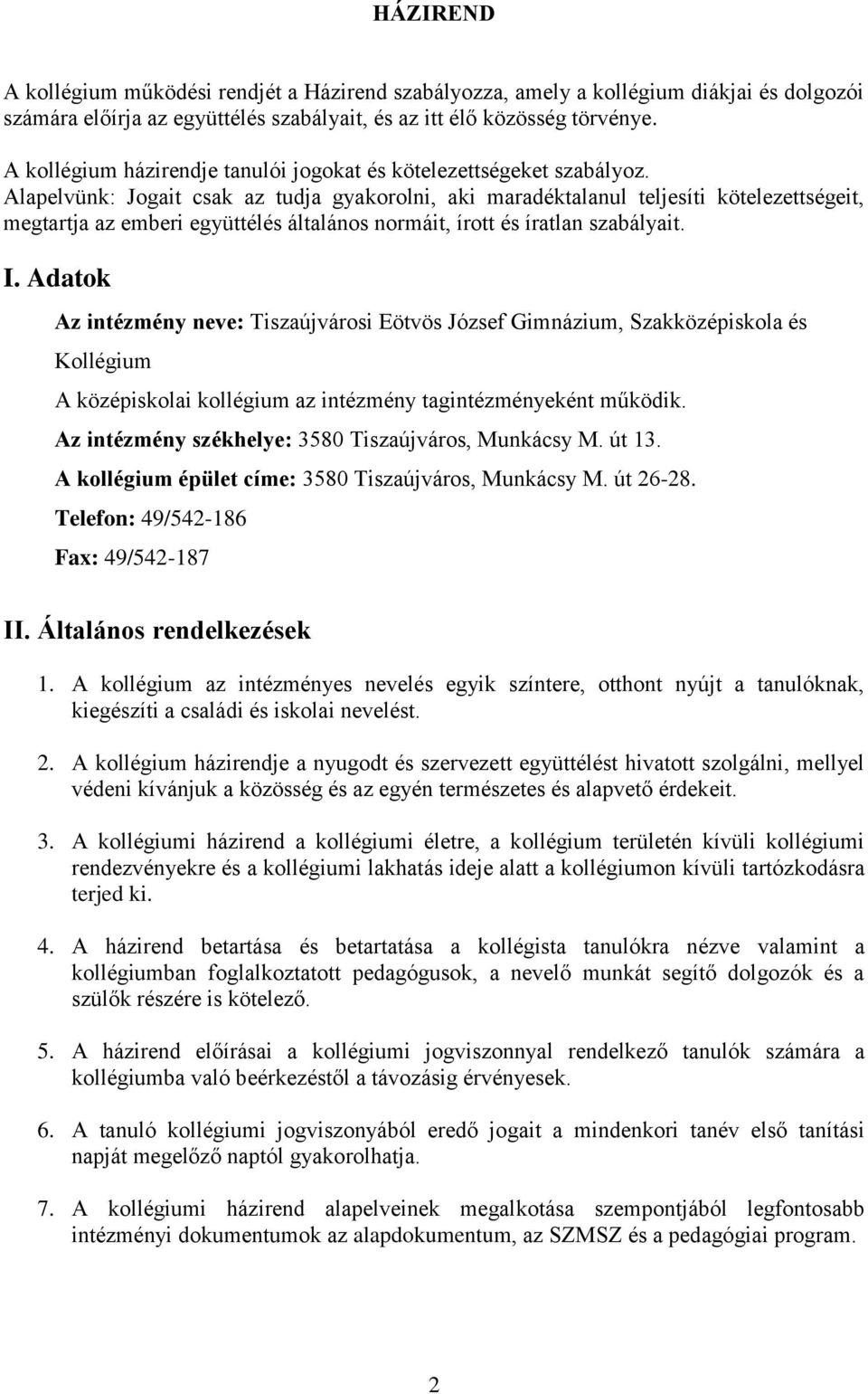 Alapelvünk: Jogait csak az tudja gyakorolni, aki maradéktalanul teljesíti kötelezettségeit, megtartja az emberi együttélés általános normáit, írott és íratlan szabályait. I.