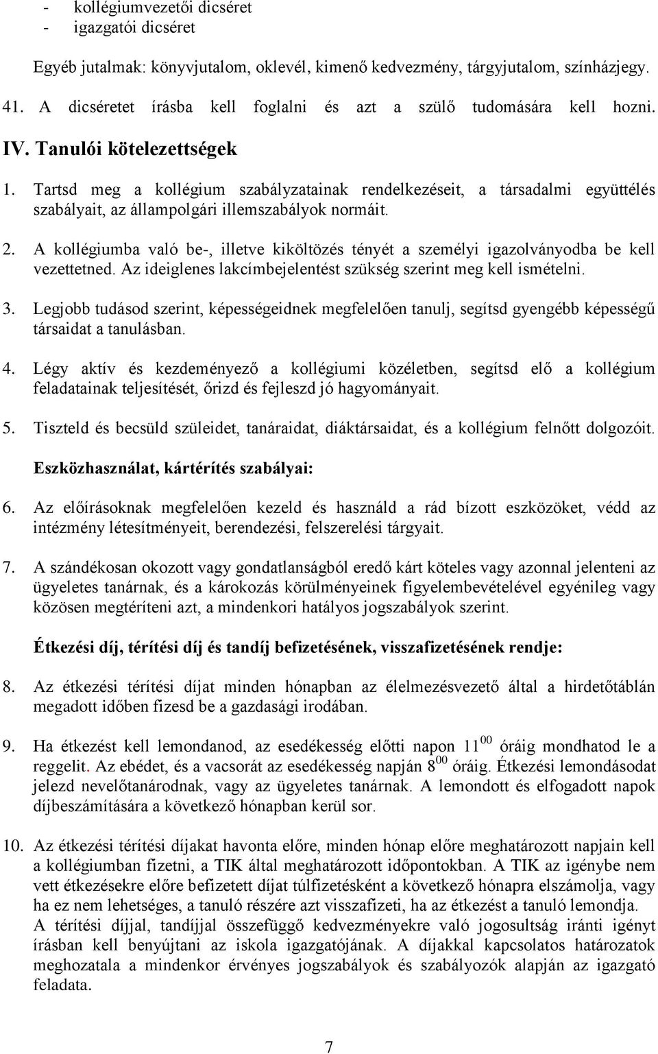 Tartsd meg a kollégium szabályzatainak rendelkezéseit, a társadalmi együttélés szabályait, az állampolgári illemszabályok normáit. 2.