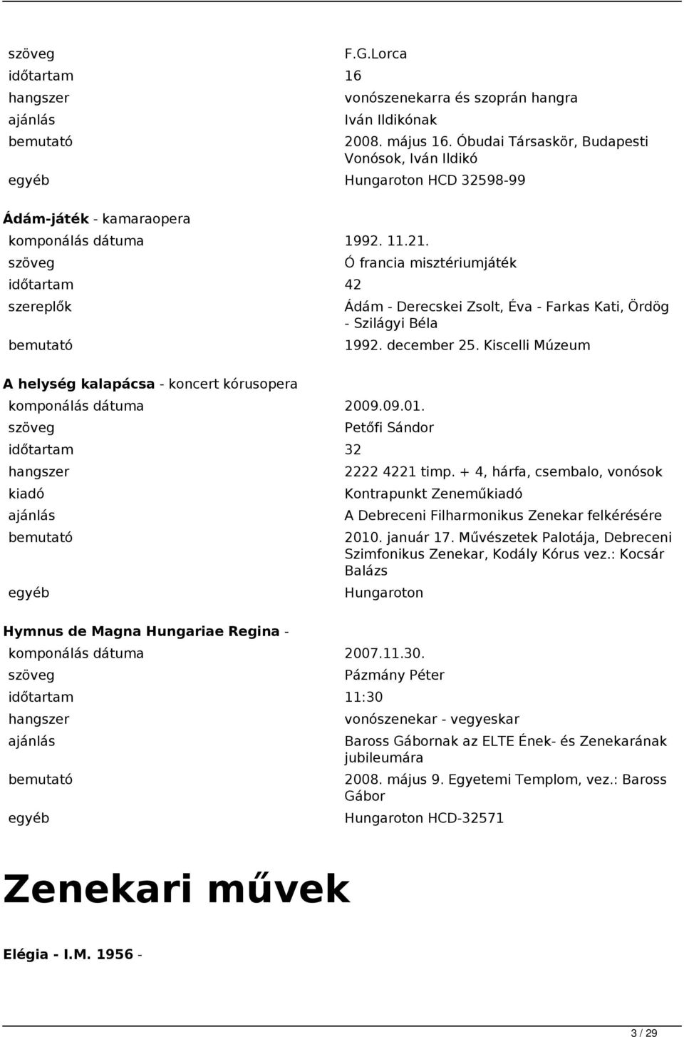 Kiscelli Múzeum A helység kalapácsa - koncert kórusopera komponálás dátuma 2009.09.01. 32 Petőfi Sándor 2222 4221 timp.