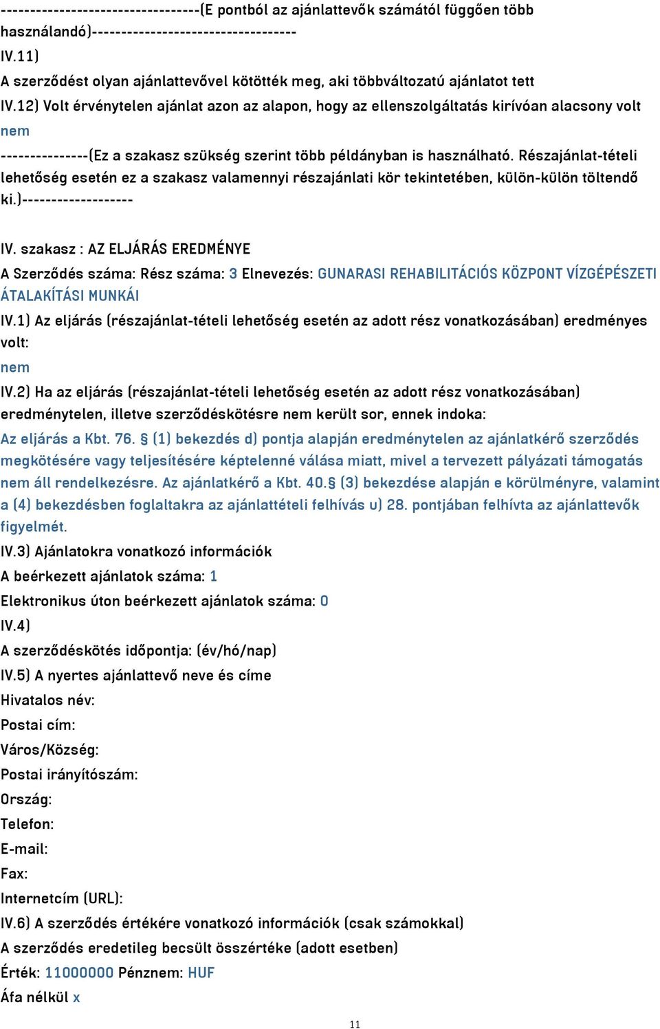 12) Volt érvénytelen ajánlat azon az alapon, hogy az ellenszolgáltatás kirívóan alacsony volt nem ---------------(Ez a szakasz szükség szerint több példányban is használható.
