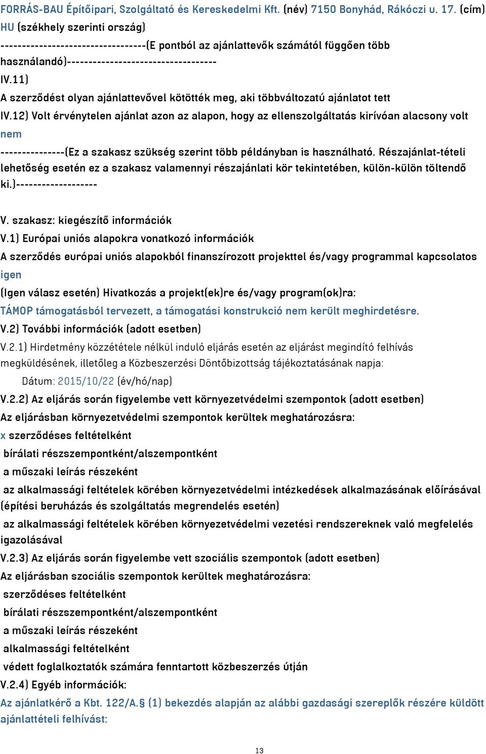 11) A szerződést olyan ajánlattevővel kötötték meg, aki többváltozatú ajánlatot tett IV.