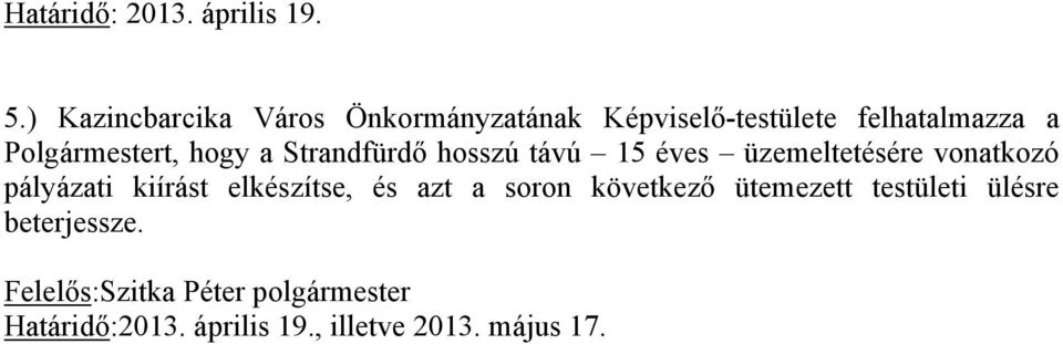 hogy a Strandfürdő hosszú távú 15 éves üzemeltetésére vonatkozó pályázati kiírást