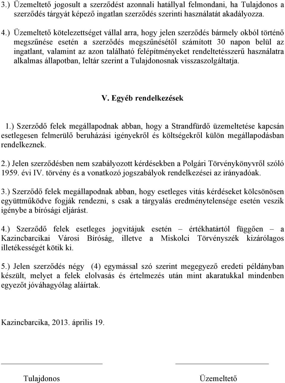 felépítményeket rendeltetésszerű használatra alkalmas állapotban, leltár szerint a Tulajdonosnak visszaszolgáltatja. V. Egyéb rendelkezések 1.