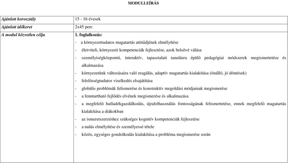 épülő pedagógiai módszerek megismertetése és alkalmazása - környezetünk változásaira való reagálás, adaptív magatartás kialakítása (önálló, jó döntések) - felelősségtudatos viselkedés elsajátítása -