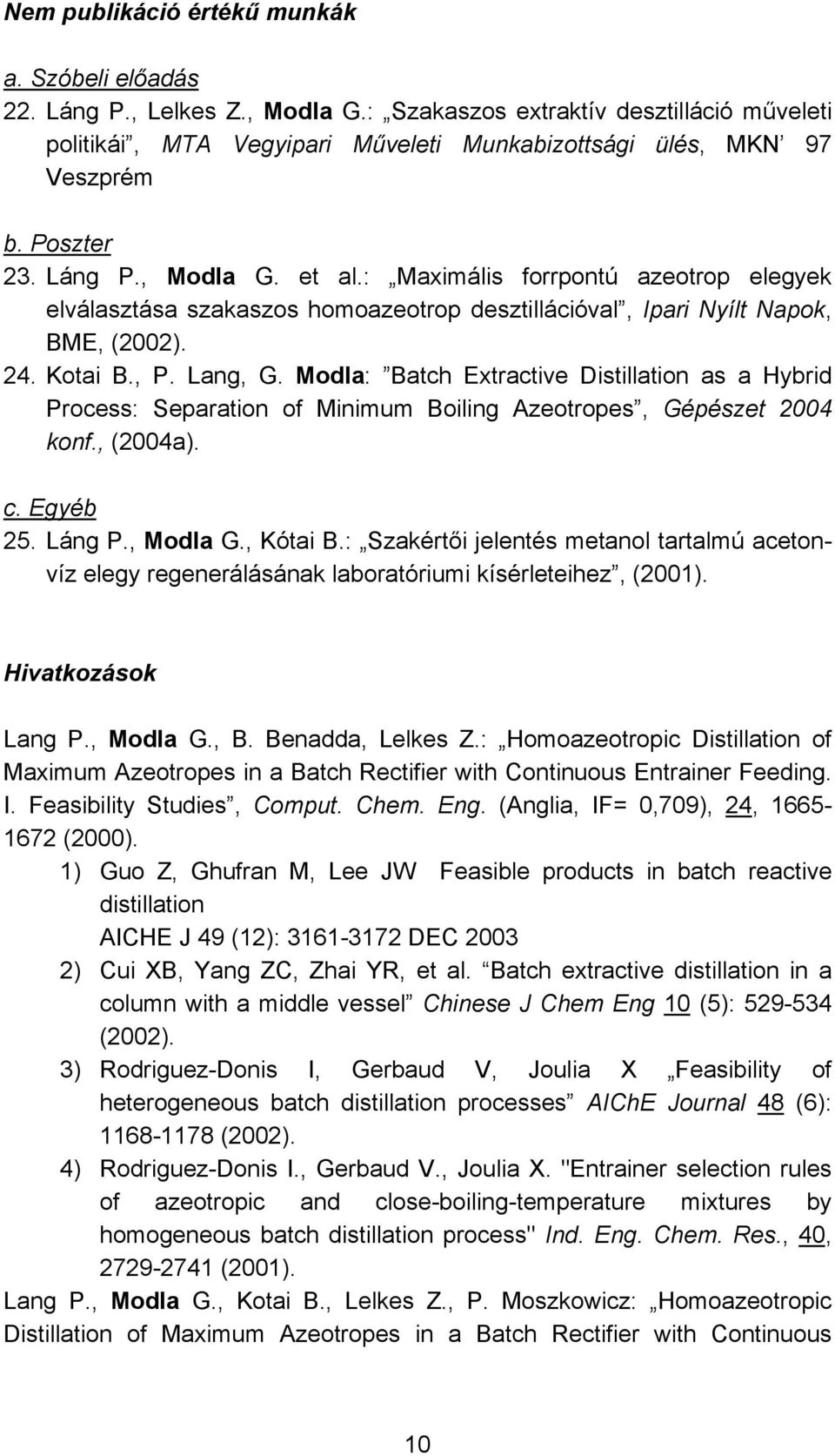 Modla: Batch Extractive Distillation as a Hybrid Process: Separation of Minimum Boiling Azeotropes, Gépészet 2004 konf., (2004a). c. Egyéb 25. Láng P., Modla G., Kótai B.