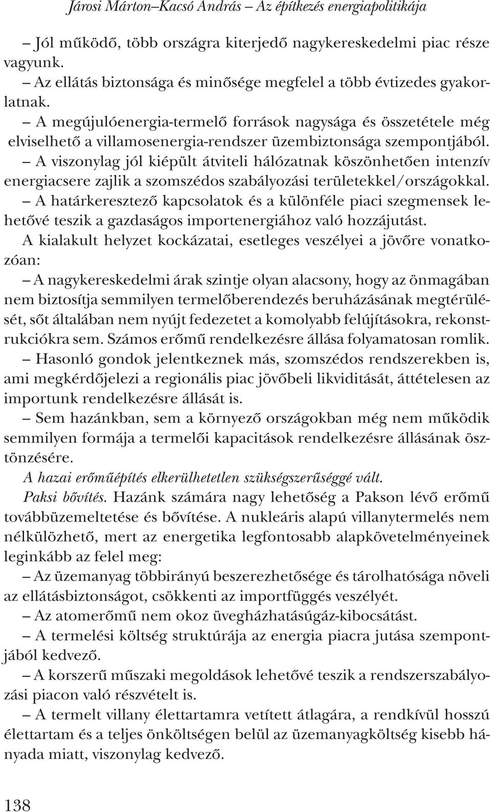 A megújulóenergia-termelő források nagysága és összetétele még elviselhető a villamosenergia-rendszer üzembiztonsága szempontjából.