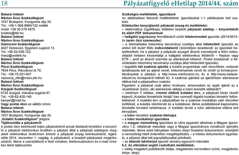 hu Balassi Intézet Márton Áron Szakkollégium Pécsi Szakkollégium 7634 Pécs, Rácvárosi út 70. Tel.: +36-72-251-637 vazsonyi_otto@masz.pte.