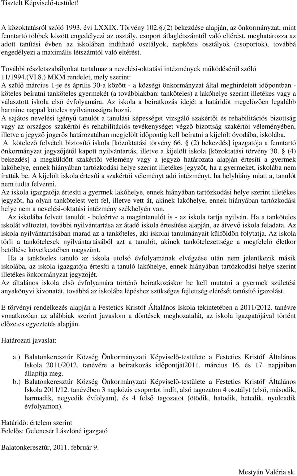 osztályok, napközis osztályok (csoportok), továbbá engedélyezi a maximális létszámtól való eltérést. További részletszabályokat tartalmaz a nevelési-oktatási intézmények mőködésérıl szóló 11/1994.(VI.