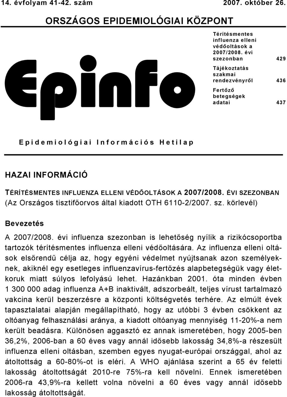 ÉVI SZEZONBAN (Az Országos tisztifőorvos által kiadott OTH 6110-2/2007. sz. körlevél) Bevezetés A 2007/2008.