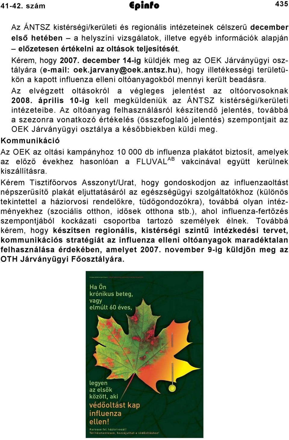 teljesítését. Kérem, hogy 2007. december 14-ig küldjék meg az OEK Járványügyi osztályára (e-mail: oek.jarvany@oek.antsz.