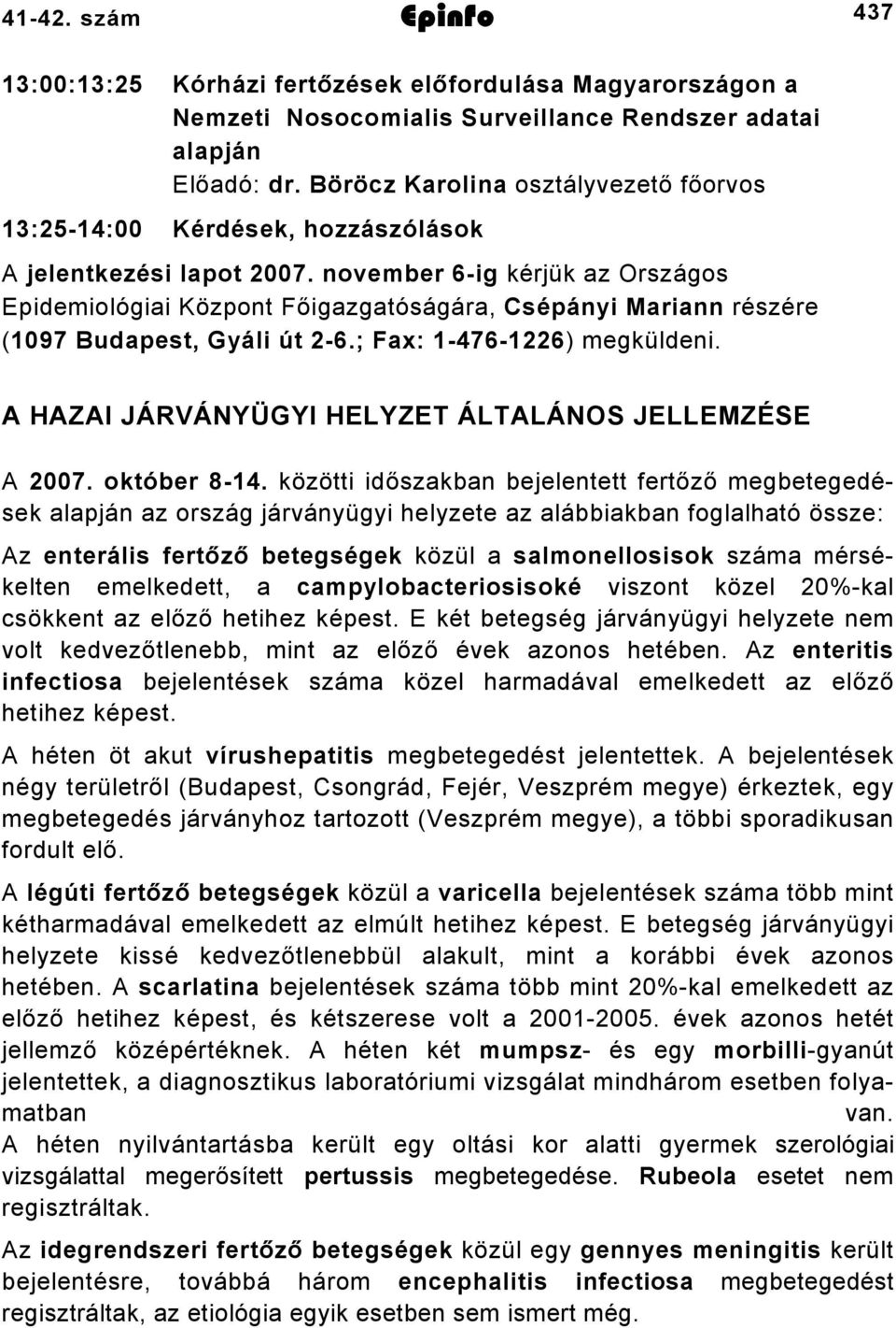 november 6-ig kérjük az Országos Epidemiológiai Központ Főigazgatóságára, Csépányi Mariann részére (1097 Budapest, Gyáli út 2-6.; Fax: 1-476-1226) megküldeni.