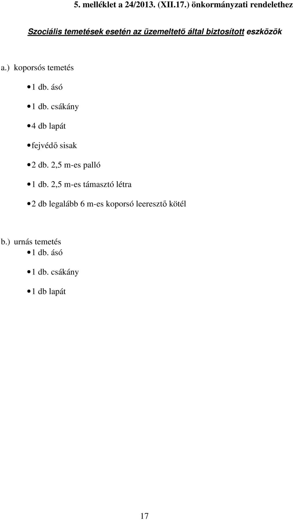 eszközök a.) koporsós temetés 1 db. ásó 1 db. csákány 4 db lapát fejvédő sisak 2 db.