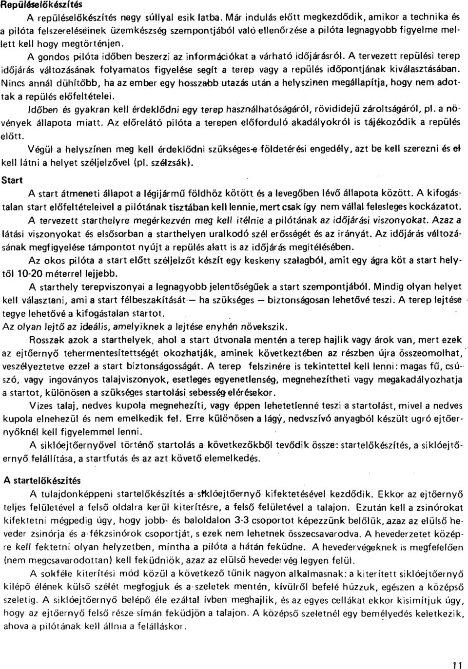 A gondos pilóta időben beszerzi az információkat a várható időjárásról. A tervezett repülési terep időjárás változásának folyamatos figyelése segít a terep vagy a repülés időpontjának kiválasztásában.
