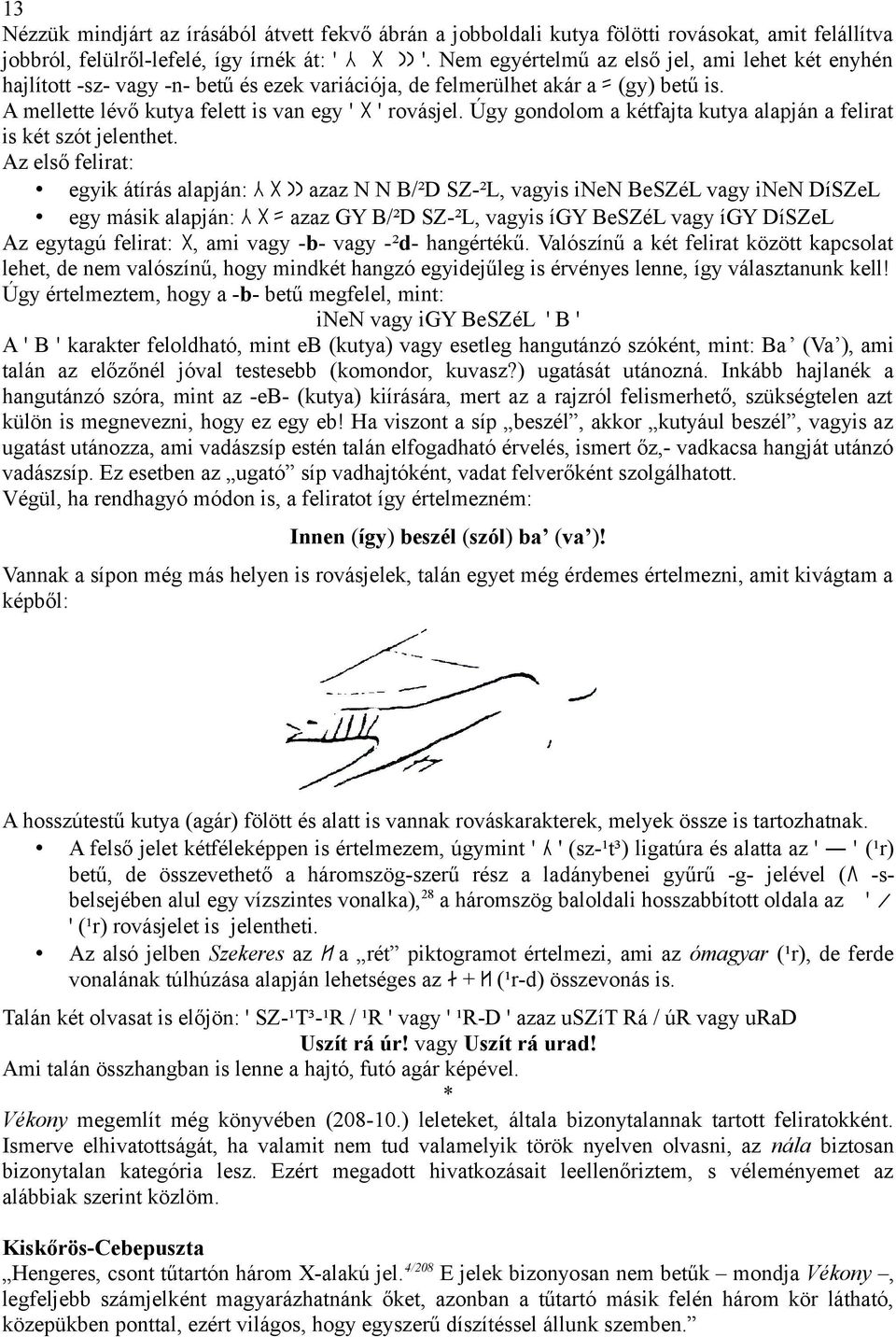 Úgy gondolom a kétfajta kutya alapján a felirat is két szót jelenthet.